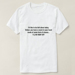 Camiseta Gostaria de ser deixado sozinho hoje. A menos que 