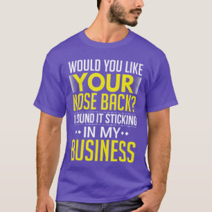 Camiseta Gostaria de Voltar o Seu Nariz Encontrei no Meu Ne