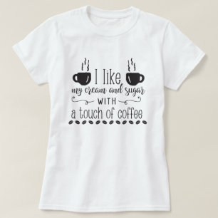 Camiseta Gosto Do Meu Creme E Açúcar Com Um Toque De Caf