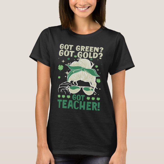 Camiseta Got Green Got Gold Got Teacher (Frente)