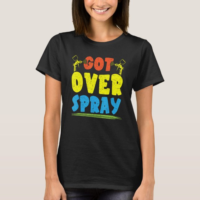 Camiseta Got Over Spray Car Detailing Auto Body Painter (Frente)