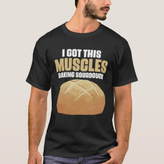Camiseta Got These Muscles Baking Sourdough Pastries for Br