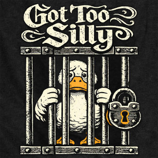 Camiseta Got Too Silly Funny Duck Jail