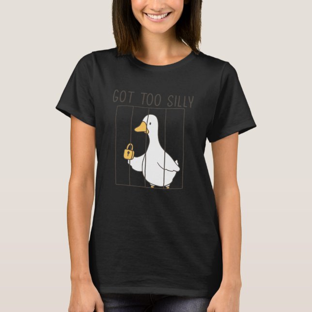 Camiseta Got Too Silly Funny Silly Goose Meme (Frente)
