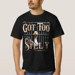 Camiseta Got Too Silly Goose Jail