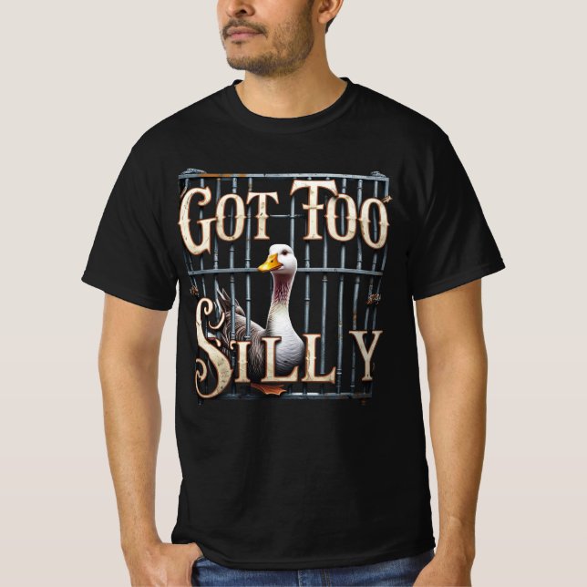 Camiseta Got Too Silly Goose Jail (Frente)