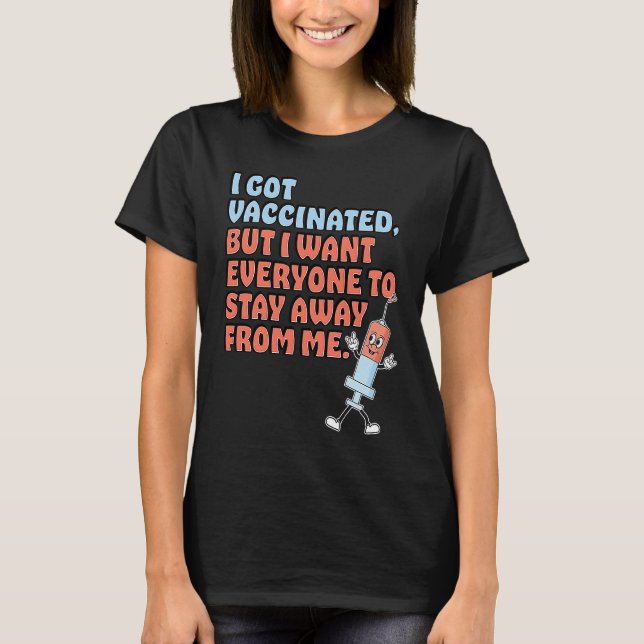 Camiseta Got Vaccinated But Still Want You To Stay Away (Frente)