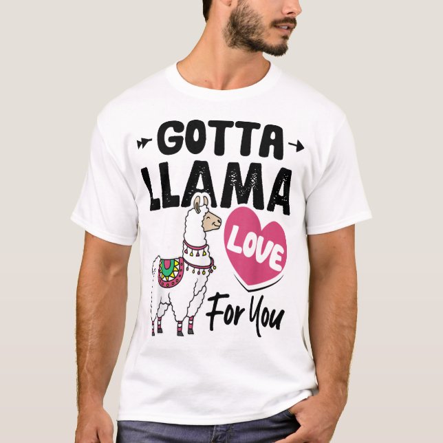 Camiseta Gotta Llama Love For You Funny Valentine's Day Lla (Frente)