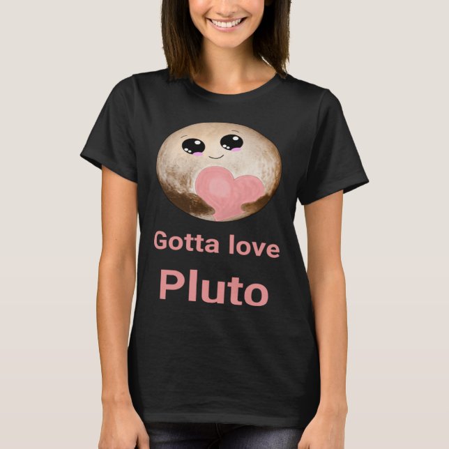 Camiseta Gotta Love Pluto fun design for space fans (Frente)