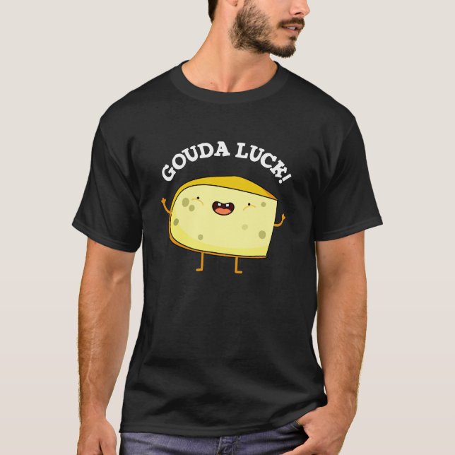 Camiseta Gouda Luck Funny Cheese Pun (Frente)