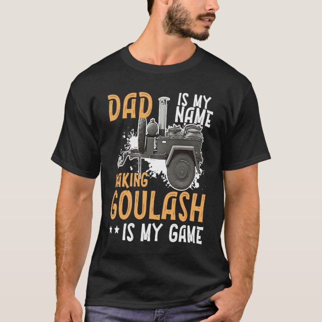 Camiseta Goulash Dad Making The Best Goulash Is My Game Hun (Frente)