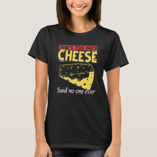 Camiseta Gourmet Muito Queijo Disse Ninguém Nunca Queijo