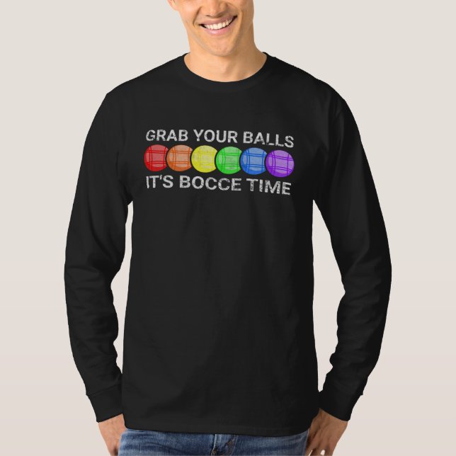 Camiseta Grab Your Balls It s Bocce Time Bocce Ball (Frente)