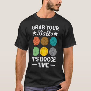 Camiseta Grab Your Balls It's Bocce Time Bocce Ball Player