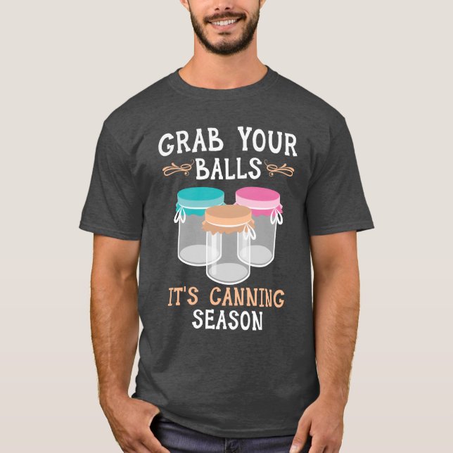 Camiseta Grab Your Balls Its Canning Season Food Canning bo (Frente)