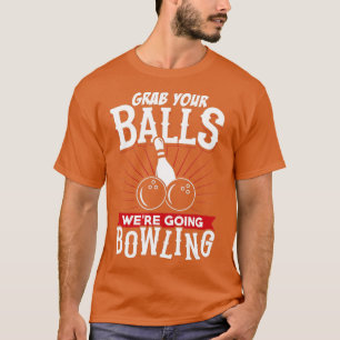 Camiseta Grab Your Balls Were Going Bowling Bowling Shirt