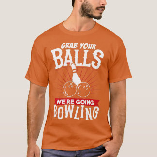 Camiseta Grab Your Balls Were Going Bowling Bowling Shirt