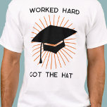 Camiseta Graduação Engraçada<br><div class="desc">Duro trabalhado, tenho o chapéu. Faça seu formando favorito sorrir com esta língua no design bochecho. Altere o texto para personalizar.</div>