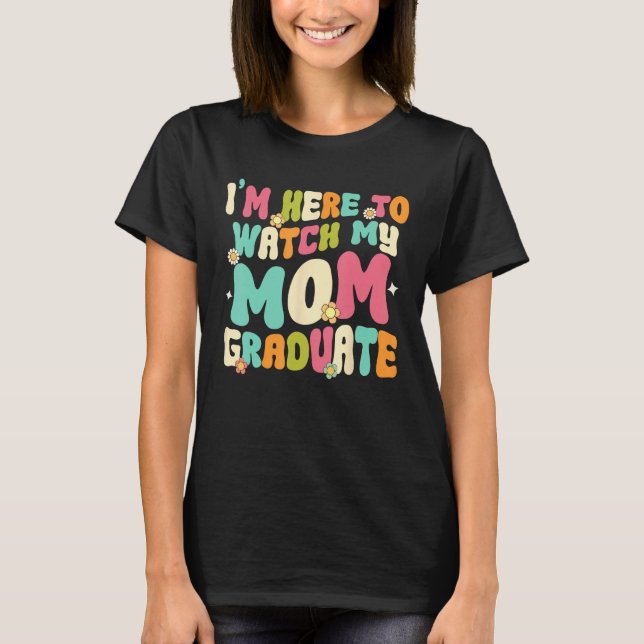 Camiseta Graduation Daughter Son I'm Here To Watch My Mom G (Frente)