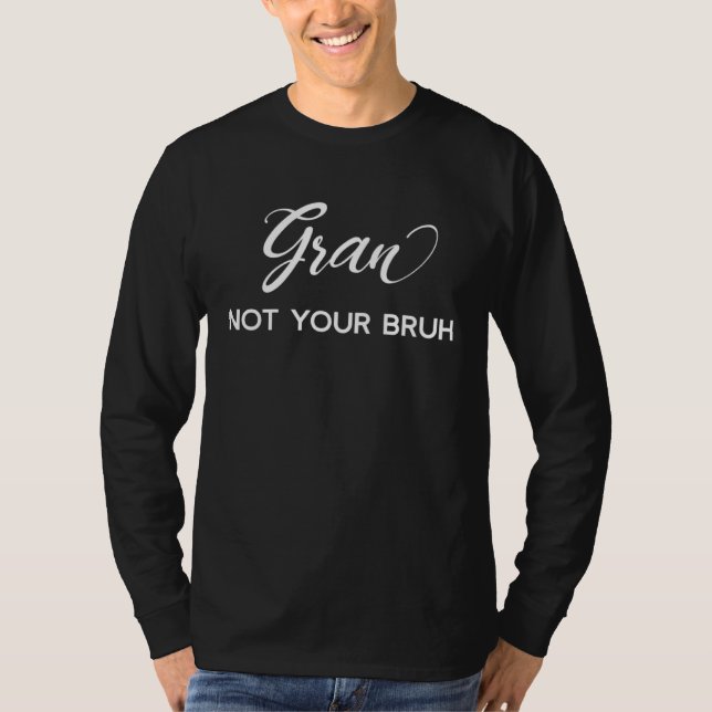 Camiseta Gran  Not Your Bruh   Grandma of Teens Anti Bruh (Frente)