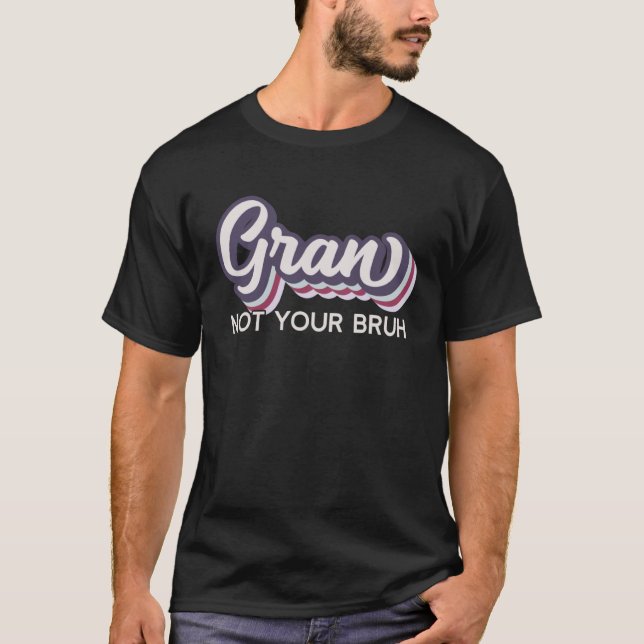 Camiseta Gran  Not Your Bruh   Grandma of Teens Anti Bruh (Frente)