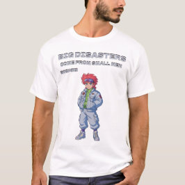 Camiseta Grandes desastres vêm de homens pequenos