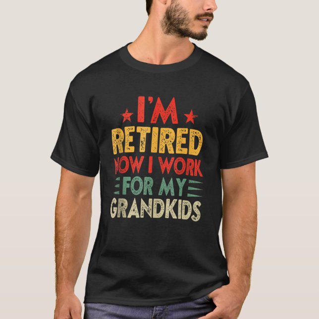 Camiseta Grandpa Im Retired Now I Work For My Grandkids (Frente)
