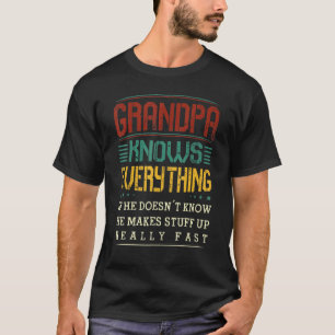 Camiseta Grandpa Knows Everything If He Doesnt Know He Make