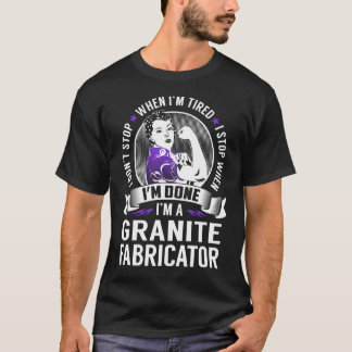 Camiseta Granite Fabricator Stop When I'm Terminado