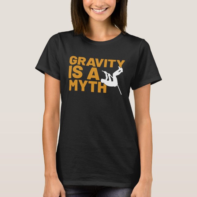Camiseta Gravity Is A Myth Pole Vault  Pole Vault Jumper Ou (Frente)