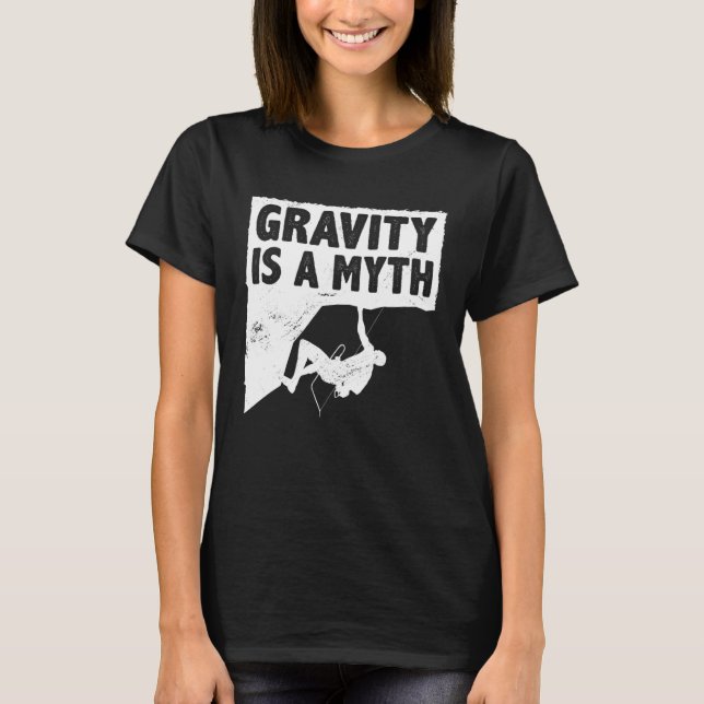 Camiseta Gravity Is A Myth Rock Climbing Bouldering Climber (Frente)