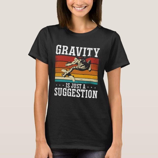 Camiseta Gravity Is Just A Suggestion Skateboarding Skater (Frente)