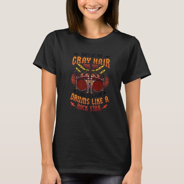 Camiseta Gray Hair Fool You Old Man Playing Drums  Drummer (Frente)