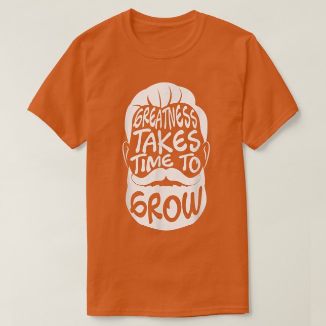 Camiseta Greatness Takes Time To Grow  Beard Lover Facial H (Frente do Design)