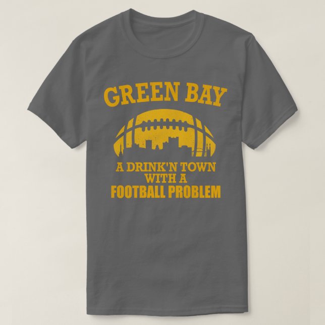 Camiseta Green Bay Uma cidade bebedora com um problema (Frente do Design)
