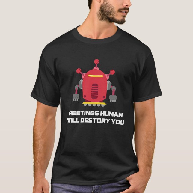 Camiseta Greetings Human I will Destroy You  Robotic Engine (Frente)