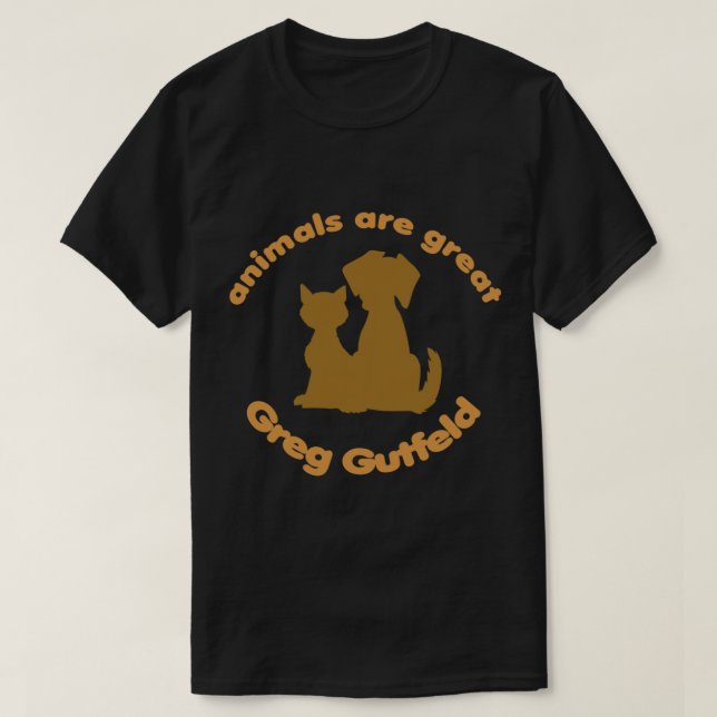 Camiseta Greg Gutfeld, Animais são Excelente presente para  (Frente do Design)