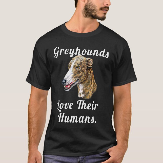Camiseta Greyhound Dog Owner Greyhounds Love Their Humans (Frente)