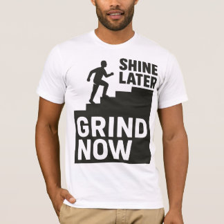 Camiseta Grind Now, Shine Later