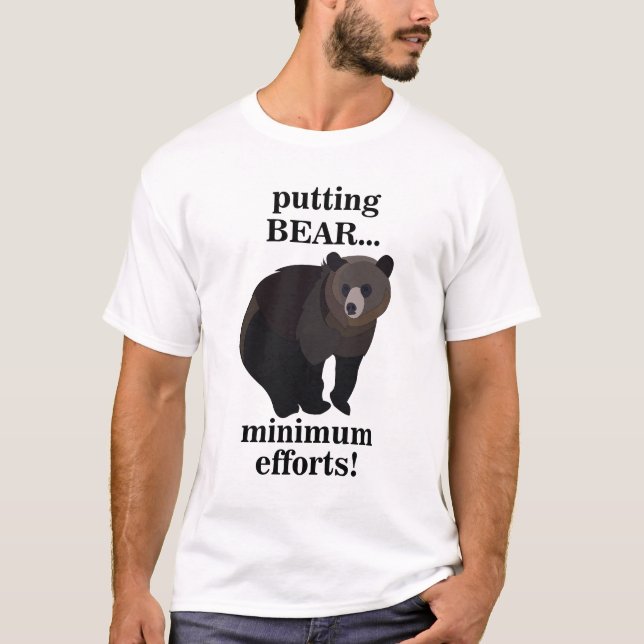 Camiseta Grizzly Bear Putting Bear Minimum Efforts Funny (Frente)