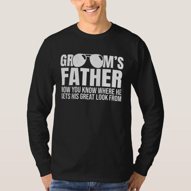 Camiseta Grooms Father Where He Gets His Look From Wedding  (Frente)