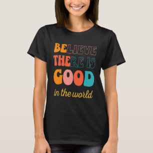Camiseta Groovy Acredita Que Há Um Bom No Mundo Positivo