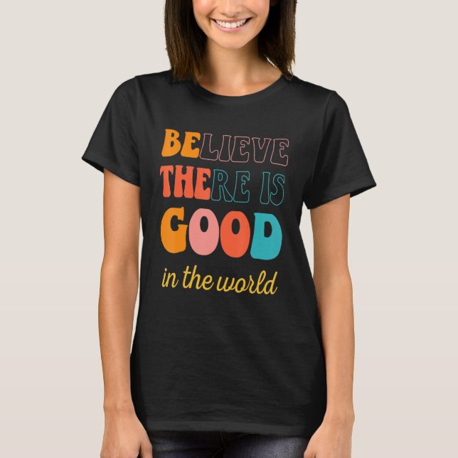 Camiseta Groovy Acredita Que Há Um Bom No Mundo Positivo (Frente)