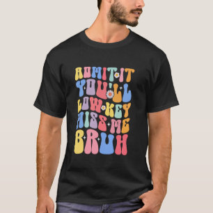 Camiseta Groovy Admite Você Vai Secretamente Me Perder Cara