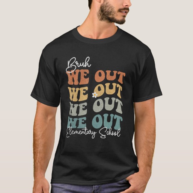 Camiseta Groovy Bruh We Out Elementary School  Teacher (Frente)