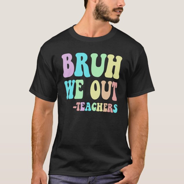 Camiseta Groovy BRUH WE OUT Teachers End Last Day Of School (Frente)