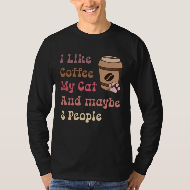 Camiseta Groovy Coffee Lovers I Like Coffee My Cat and Mayb (Frente)