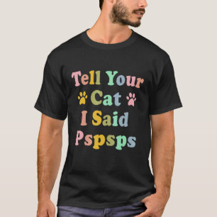 Camiseta Groovy Diga ao Seu Gato que Eu Disse Pspsps Dizen