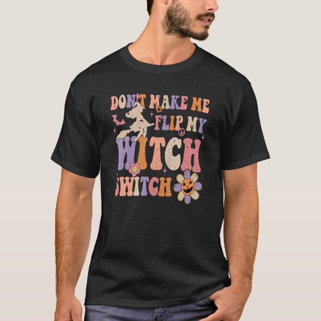 Camiseta Groovy Don't Make Me Flip My Witch Switch Hallowee (Frente)
