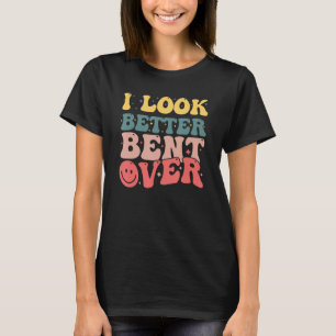 Camiseta Groovy, Eu Pareço Melhor Curvado Sobre A Bootinha